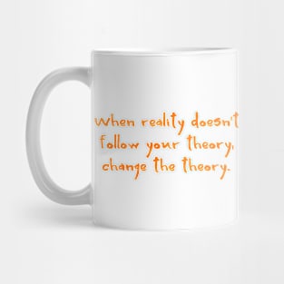 When reality doesn't follow your theory Mug